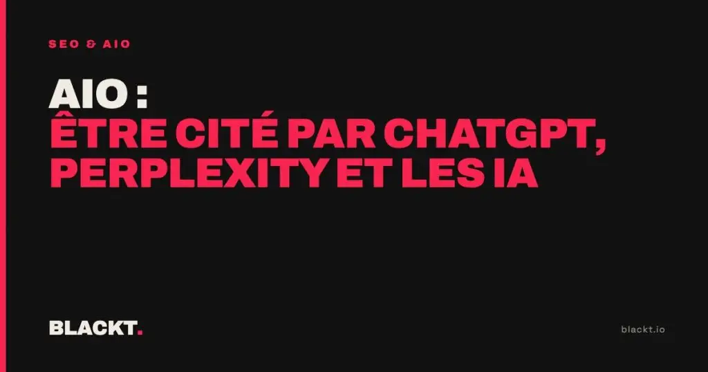 AIO : être cité par ChatGPT, Perplexity et les IA : article de l'agence BLACKT