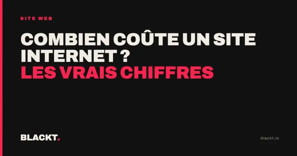 Combien coûte un site internet ? Les vrais chiffres : article de l'agence BLACKT
