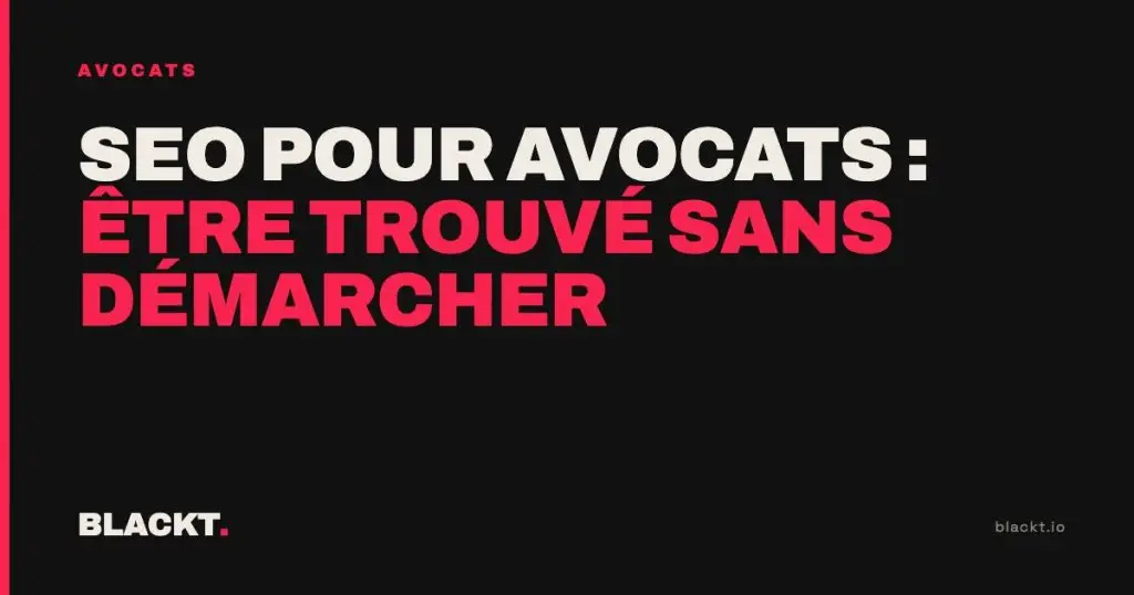 SEO pour avocats : être trouvé sans démarcher : article de l'agence BLACKT