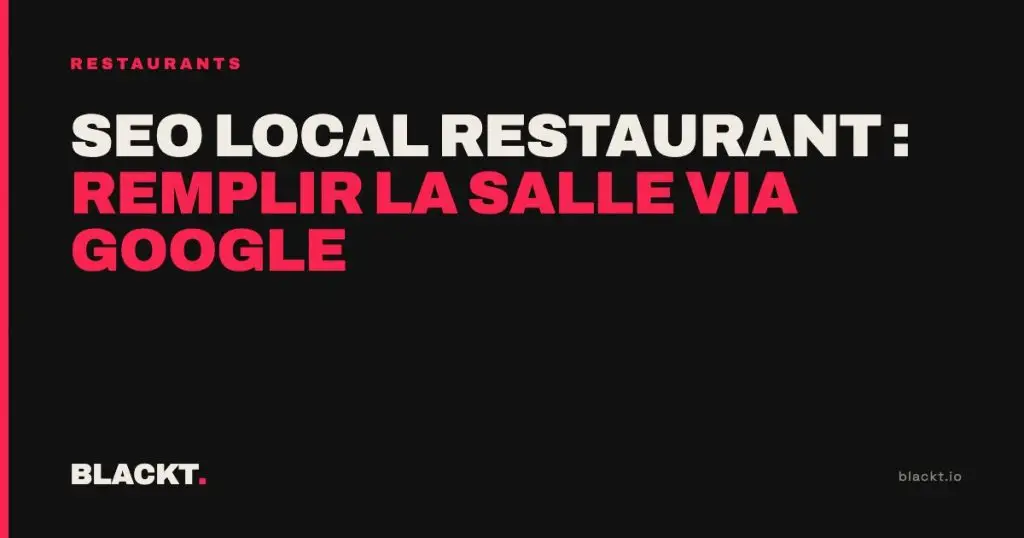 SEO local restaurant : remplir la salle via Google : article de l'agence BLACKT