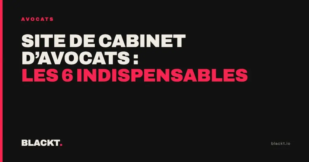 Site de cabinet d’avocats : les 6 indispensables : article de l'agence BLACKT