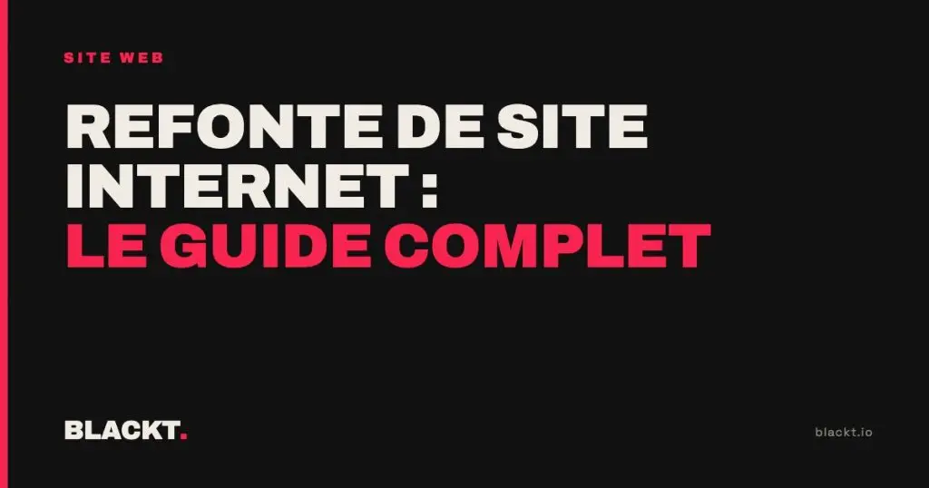 Refonte de site internet : le guide complet, par l'agence BLACKT